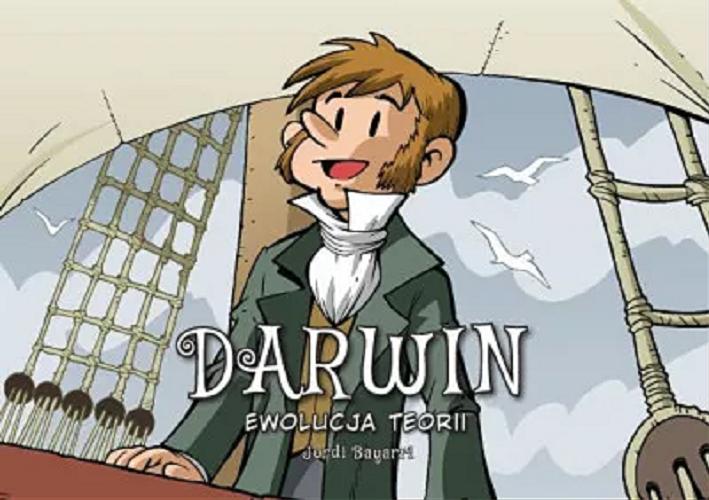 Okładka książki Darwin : ewolucja teorii / [scenariusz i rysunki] Jordi Bayarri ; [przekład z języka hiszpańskiego: Agata Ostrowska].