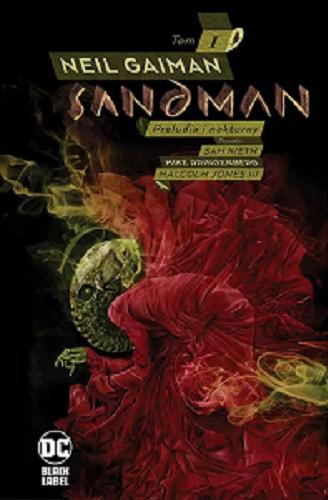 Okładka książki Preludia i nokturny / Neil Gaiman scenariusz ; Sam Kieth, Mike Dringenberg, Malcolm Jones III rysunki ; Daniel Vozzo kolory ; Dave McKean okładka ; Sandman jest oparty na postaciach stworzonych przez Neila Gaimana, Sama Kietha i Mike`a Dringenberga ; [tłumaczenie z języka angielskiego: Paulina Braiter].