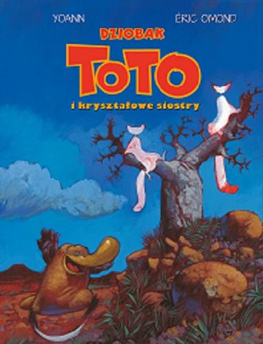 Okładka książki Dziobak Toto i kryształowe siostry / scenariusz Éric Omond ; ilustracje Yoann ; [przekład z języka francuskiego: Ernest Kacperski].