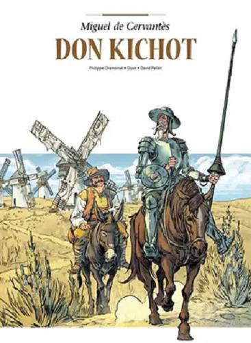 Okładka książki Don Kichot / Miguel de Cervantes ; adaptacja i scenariusz: Philippe Chanoinat i Djian ; rysunki i kolory: David Pellet ; [przekład z języka francuskiego: Marek Puszczewicz].