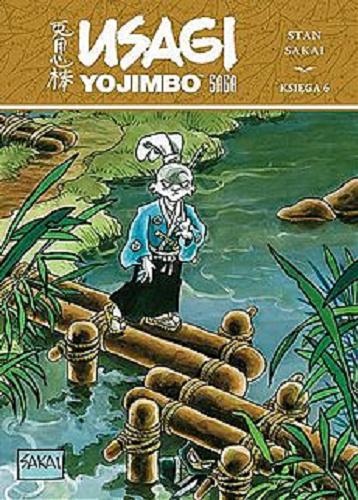 Okładka książki Usagi Yojimbo saga. Ks. 6 / scenariusz i rysunki Stan Sakai ; [tłumaczenie z języka angielskiego: Jarosław Grzędowicz].