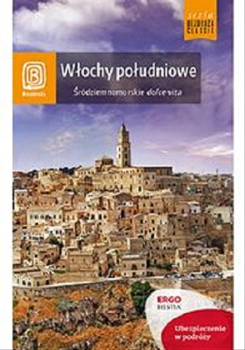 Okładka książki Włochy południowe : Śródziemnomorskie dolce vita / Agnieszka Masternak ; Agnieszka Fundowicz ; Berenika Wilczyńska.