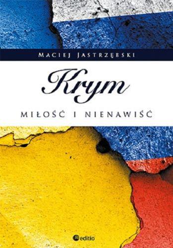 Okładka książki Krym : miłość i nienawiść / Maciej Jastrzębski.