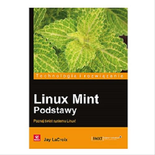 Okładka książki Linux Mint - podstawy : poznaj świat systemu Linux! / Jay LaCroix ; [tłumaczenie Krzysztof Sawka].