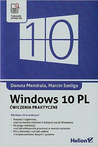 Okładka książki Windows 10 PL : ćwiczenia praktyczne / Danuta Mendrala, Marcin Szeliga.