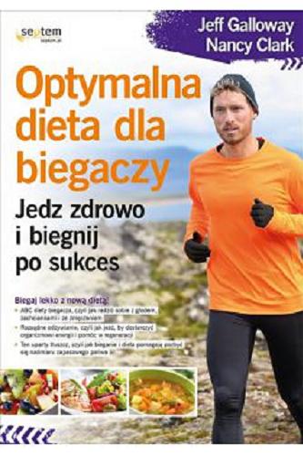 Okładka książki Optymalna dieta dla biegaczy : jedz zdrowo i biegnij po sukces / Jeff Galloway, Nancy Clark ; [tłumaczenie: Wojciech Białas].