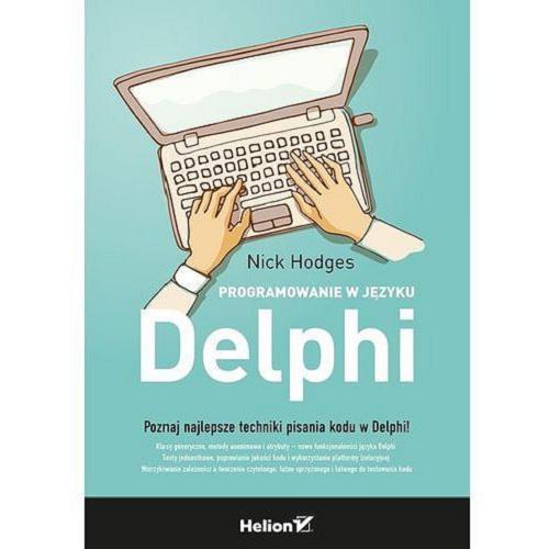 Okładka książki Programowanie w języku Delphi : poznaj najlepsze techniki pisania kodu w Delphi! / Nick Hodges ; [tłumaczenie: Andrzej Watrak].