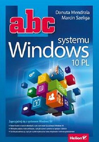 Okładka książki ABC systemu Windows 10 PL / Danuta Mendrala, Marcin Szeliga.