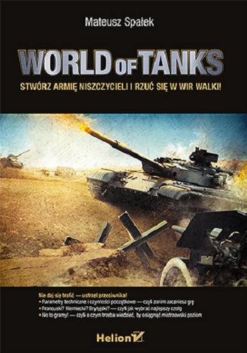 Okładka książki World of Tanks : stwórz armię niszczycieli i rzuć się w wir walk! / Mateusz Spałek.