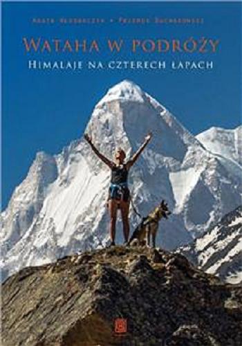 Okładka książki Wataha w podróży : Himalaje na czterech łapach / Agata Włodarczyk, Przemek Bucharowski.