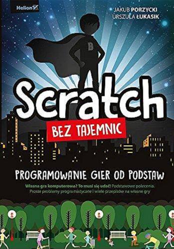 Okładka książki Scratch bez tajemnic : programowanie gier od podstaw / Jakub Porzycki, Urszula Łukasik.