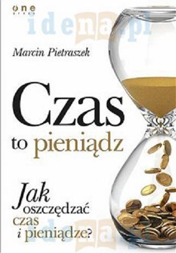 Okładka książki Czas to pieniądz : jak oszczędzać czas i pieniądze? / Marcin Pietraszek.