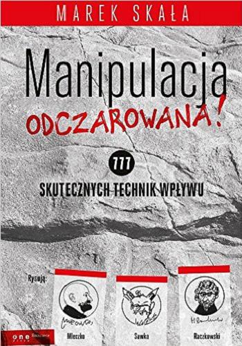 Okładka książki Manipulacja odczarowana! : 777 skutecznych technik wpływu / Marek Skała.