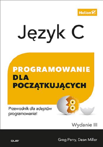 Okładka książki Język C programowanie dla początkujących : przewodnik dla adeptów programowania / Greg Perry, Dean Miller ; [tł. Łukasz Piwko].