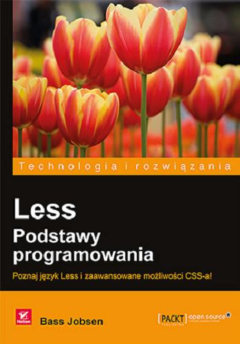 Okładka książki Less : podstawy programowania : poznaj język Less i zaawansowanie możliwości CSS-a! / Bass Jobsen ; [tłumaczenie: Piotr Rajca].
