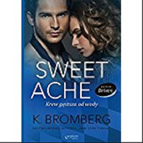 Okładka książki Sweet Ache : krew gęstsza od wody / K. Bromberg ; [tłumaczenie Marcin Machnik].