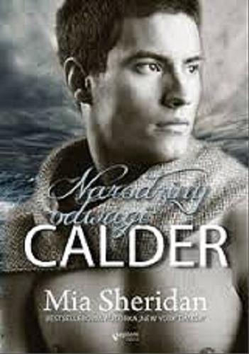 Okładka książki Calder - narodziny odwagi / Mia Sheridan ; tłumaczenie Petra Carpenter.