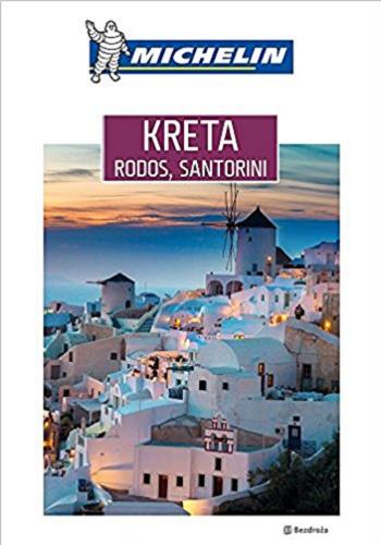 Okładka książki Kreta, Rodos, Santorini / [teksty Peter Zralek ; aktualizacja Marzenna Wałachowska ; Michelin].