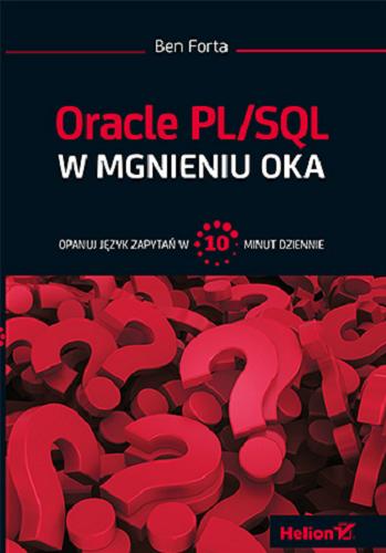 Okładka książki Oracle PL/SQL w mgnieniu oka : opanuj język zapytań w 10 minut dziennie / Ben Forta ; [tłumaczenie Patryk Wierzchoń z wykorzystaniem fragmentów książki 