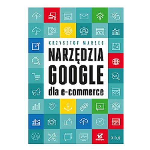 Okładka książki Narzędzia Google dla e-commerce / Krzysztof Marzec.