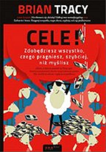 Okładka książki Cele! : [E-book] zdobędziesz wszystko, czego pragniesz, szybciej, niż myślisz / Brian Tracy ; tłumaczenie Magda Witkowska.