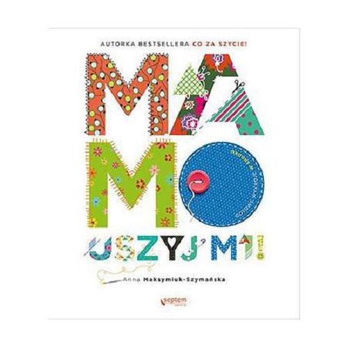Okładka książki Mamo uszyj mi! / Anna Maksymiuk-Szymańska.