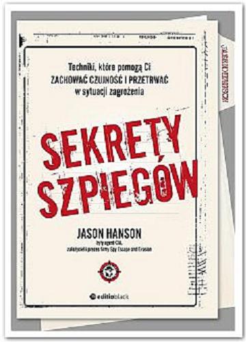 Okładka książki Sekrety szpiegów : techniki, które pomogą Ci zachować czujność i przetrwać w sytuacji zagrożenia / Jason Hanson ; tłumaczenie Jacek Sielicki.