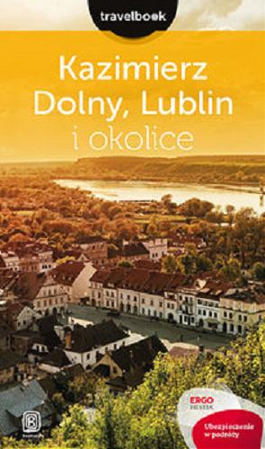 Okładka książki Kazimierz Dolny, Lublin i okolice / [autorka przewodnika: Magdalena Bodnari].