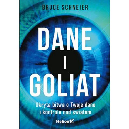 Okładka książki Dane i Goliat : ukryta bitwa o twoje dane i kontrolę nad światem / Bruce Schneier ; tłumaczenie Joanna Zatorska.
