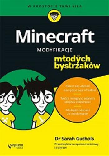 Okładka książki Minecraft : modyfikacje dla młodych bystrzaków / Sarah Guthals ; [tłumaczenie: Maksymilian Gutowski].