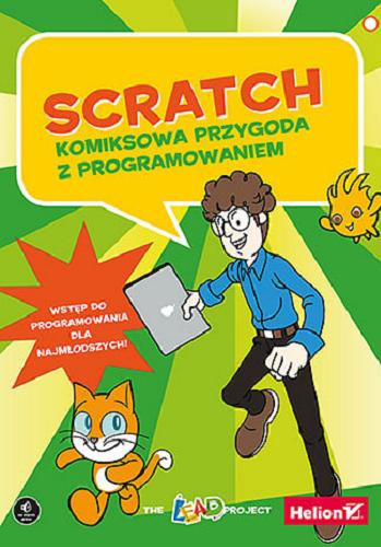 Okładka książki Scratch : komiksowa przygoda z programowaniem/ The LEAD project ; [tłumaczenie Marta Najman].