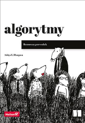 Okładka książki Algorytmy : ilustrowany przewodnik / Aditya Y. Bhargava ; tłumaczenie Łukasz Piwko.
