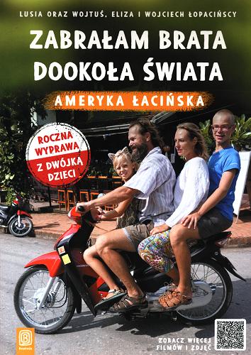 Okładka książki Zabrałam brata dookoła świata : Ameryka Łacińska / Lusia oraz Wojtuś, Eliza i Wojciech Łopacińscy.