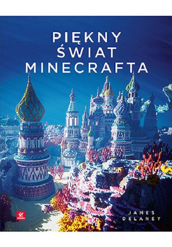 Okładka książki Piękny świat Minecrafta / James Delaney ; [tłmaczenie: Maksymilian Gutowski].
