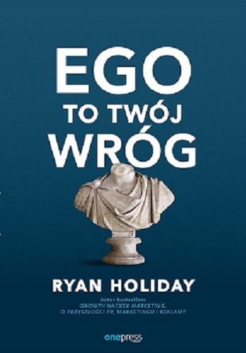 Okładka książki Ego to twój wróg / Ryan Holiday ; [tłumaczenie Tomasz Walczak].
