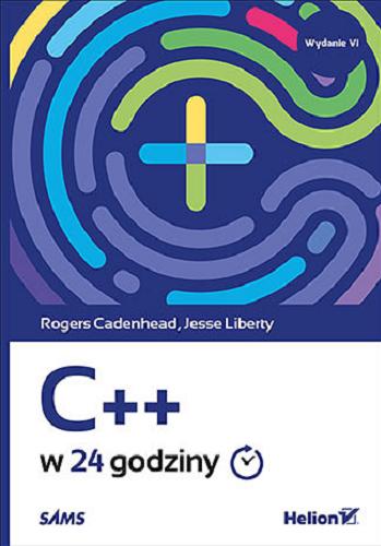 Okładka książki C++ w 24 godziny / Rogers Cadenhead, Jesse Liberty ; [tłumaczenie Robert Górczyński].