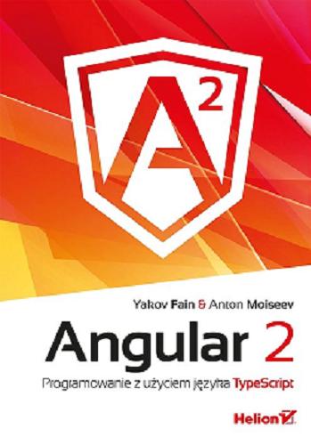 Okładka książki Angular 2 : programowanie z użyciem języka TypeScript / Yakov Fain & Anton Moiseev ; [tłumaczenie: Lech Lachowski].
