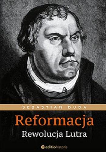 Okładka książki Reformacja : rewolucja Lutra / Sebastian Duda.