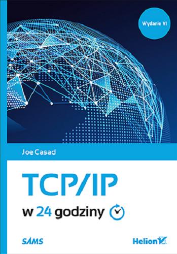 Okładka książki TCP/IP w 24 godziny / Joe Casad ; [tłumaczenie: Andrzej Watrak].