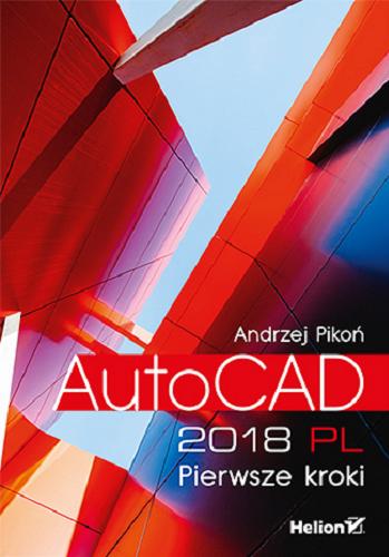 Okładka książki AutoCAD 2018 PL : pierwsze kroki / Andrzej Pikoń.