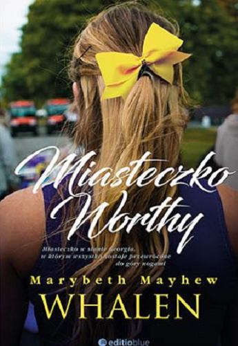 Okładka książki Miasteczko Worthy / Marybeth Mayhew Whalen ; tłumaczenie Marcin Machnik.
