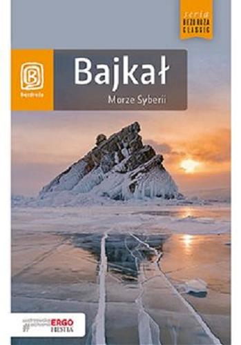 Okładka książki Bajkał : morze Syberii / Maja Walczak-Kowalska, Wojciech Kowalski.