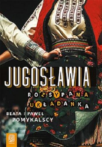 Okładka książki Jugosławia : rozsypana układanka / Beata i Paweł Pomykalscy.