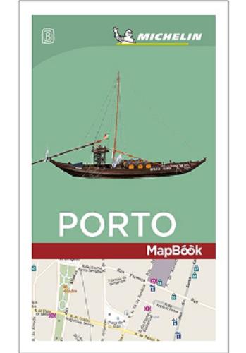 Okładka książki Porto / Michelin ; tłumaczenie Justyna Nowakowska ; redaktor prowadzący Paweł Sondej ; redakcja Mariusz Miodek.