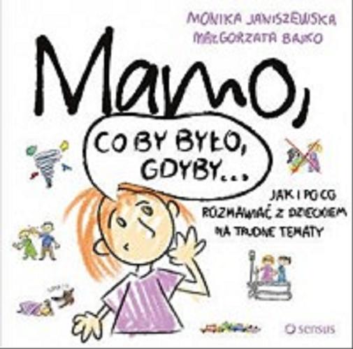 Okładka książki  Mamo, co by było, gdyby...: jak i po co rozmawiać z dzieckiem na trudne tematy  1