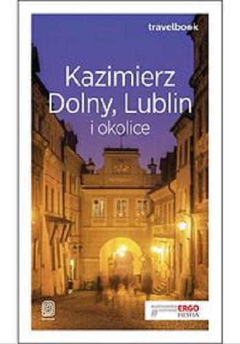 Okładka książki Kazimierz Dolny, Lublin i okolice / [autorka przewodnika Magdalena Bodnari].