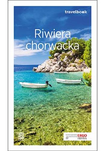 Okładka książki Riwiera chorwacka / [autorzy przewodnika Sławomir Adamczak, Karolina Brusić, Zuzanna Brusić, Michał Jurecki, Zbigniew Klimczak].