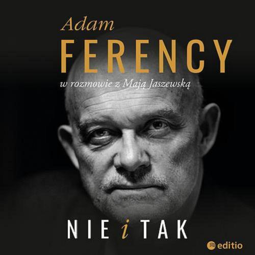 Okładka książki Nie i tak / Adam Ferency w rozmowie z Mają Jaszewską.