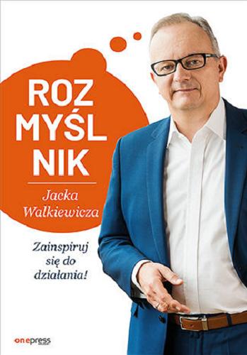 Okładka książki Rozmyślnik Jacka Walkiewicza : zainspiruj się do działania!.
