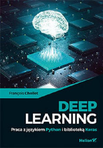 Okładka książki Deep learning : praca z językiem Python i biblioteką Keras / François Chollet ; tłumaczenie Konrad Matuk.